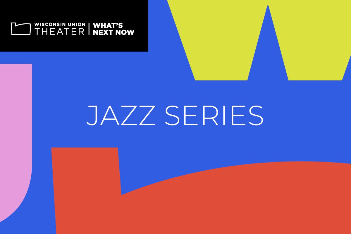 Wisconsin Union Theater: Jazz Series