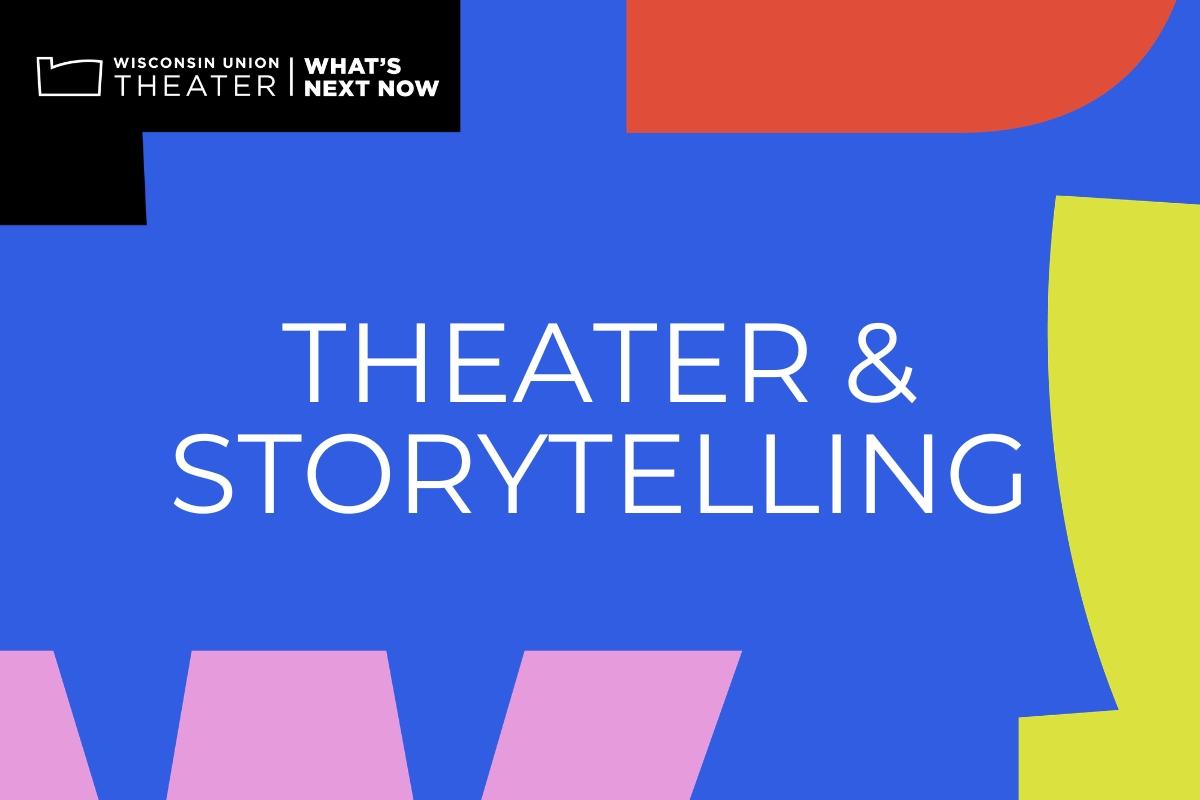 Collage of colorful shapes with text reading "Theater &amp; Storytelling".