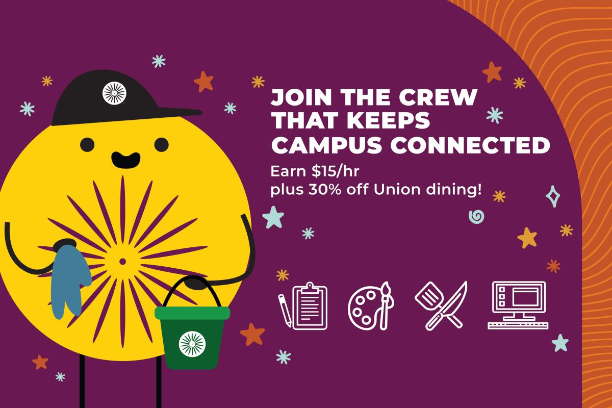 Text reading "Join the Crew that Keeps Campus Connected. Earn $15/hr plus 30% off Union dining."