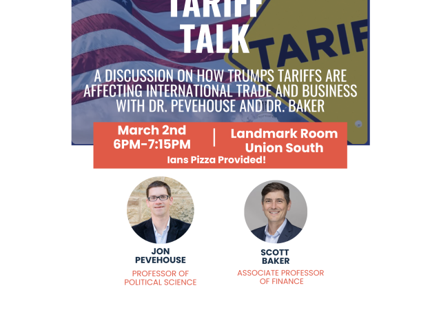 Tariff Talk. A discussion on how Trumps tariffs are affecting international trade and business with Dr. Pevehouse and Dr. Baker. March 2nd from 6-7:15PM at the Landmark Room in Union South. Brought to you by WUD Society and Politics and CIRA