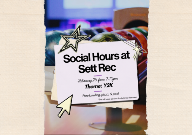 Social Hours at Sett Rec, Thursday 26th 7-10 pm. Theme: Y2k. Free pizza, bowling, and pool. This will be a alcohol and substance-free event.