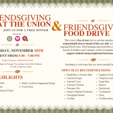 Friendsgiving at the Union on November 18th from 5 to 7 pm. In Tripp Commons in Union South. Also an optional food drive for Open Pantry.